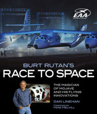 Title: Burt Rutan's Race to Space: The Magician of Mojave and His Flying Innovations, Author: Dan Linehan