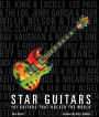 Star Guitars: 101 Guitars That Rocked the World