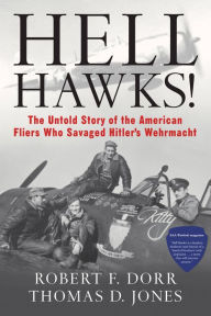 Title: Hell Hawks!: The Untold Story of the American Fliers Who Savaged Hitler's Wehrmacht, Author: Robert F. Dorr