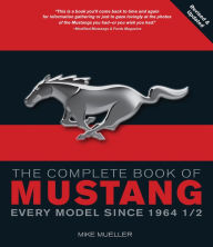 Title: The Complete Book of Mustang: Every Model Since 1964-1/2, Author: Mike Mueller