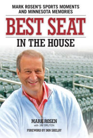 Title: Best Seat in the House: Mark Rosen's Sports Moments and Minnesota Memories, Author: Mark Rosen