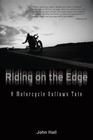 Title: Riding on the Edge: A Motorcycle Outlaw's Tale, Author: John Hall