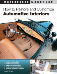 Title: How to Restore and Customize Automotive Interiors, Author: Dennis W. Parks