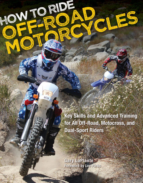 How to Ride Off-Road Motorcycles: Key Skills and Advanced Training for All Off-Road, Motocross, Dual-Sport Riders