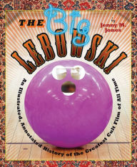 Title: The Big Lebowski: An Illustrated, Annotated History of the Greatest Cult Film of All Time, Author: Jenny M. Jones