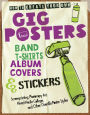 How to Create Your Own Gig Posters, Band T-Shirts, Album Covers, & Stickers: Screenprinting, Photocopy Art, Mixed-Media