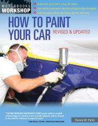 Title: How to Paint Your Car: Revised & Updated, Author: Dennis W. Parks