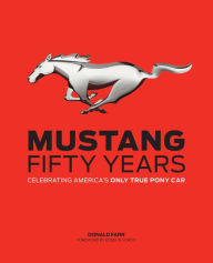 Title: Mustang: Fifty Years: Celebrating America's Only True Pony Car, Author: Donald Farr