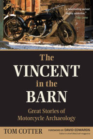 Title: The Vincent in the Barn: Great Stories of Motorcycle Archaeology, Author: Tom Cotter