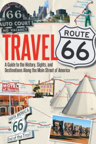 Title: Travel Route 66: A Guide to the History, Sights, and Destinations Along the Main Street of America, Author: Jim Hinckley