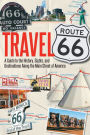 Travel Route 66: A Guide to the History, Sights, and Destinations Along the Main Street of America