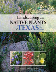 Title: Landscaping with Native Plants of Texas - 2nd Edition, Author: George Oxford Miller