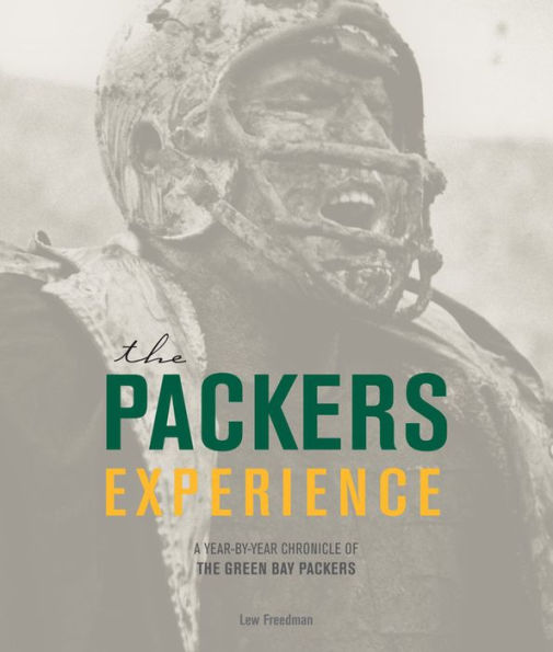 The Packers Experience: A Year-by-Year Chronicle of the Green Bay Packers