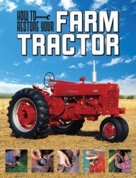 Title: How To Restore Your Farm Tractor, Author: Tharran E Gaines