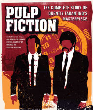 Title: Pulp Fiction: The Complete Story of Quentin Tarantino's Masterpiece, Author: Jason Bailey