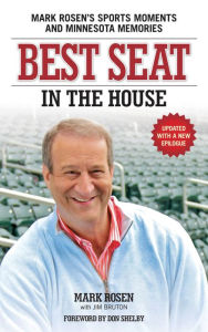 Title: Best Seat in the House: Mark Rosen's Sports Moments and Minnesota Memories, Author: Mark Rosen