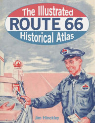 Title: The Illustrated Route 66 Historical Atlas, Author: Jim Hinckley