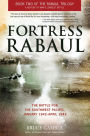 Fortress Rabaul: The Battle for the Southwest Pacific, January 1942-April 1943