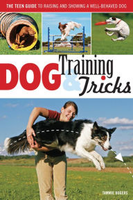 Title: Dog Training & Tricks: The Guide to Raising and Showing a Well-Behaved Dog, Author: Tammie Rogers