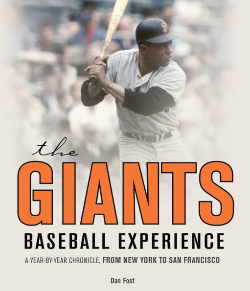 The Giants Baseball Experience: A Year-by-Year Chronicle, from New York to San Francisco