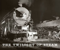 Title: The Twilight of Steam: Great Photography from the Last Days of Steam Locomotives in America, Author: Jim Shaughnessy