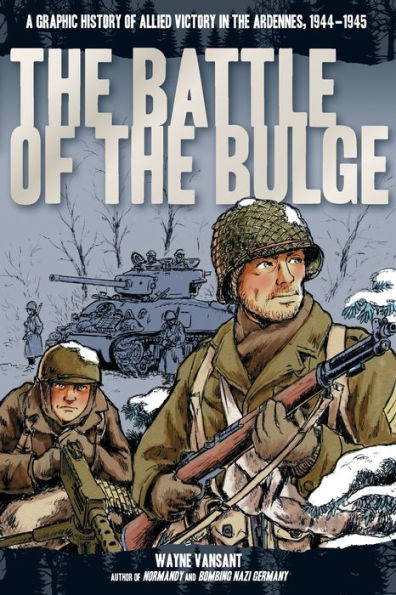 The Battle of the Bulge: A Graphic History of Allied Victory in the Ardennes, 1944-1945