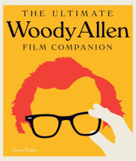 Title: The Ultimate Woody Allen Film Companion, Author: Jason Bailey