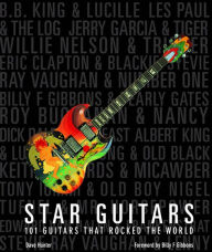 Title: Star Guitars: 101 Guitars That Rocked the World, Author: Dave Hunter