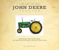 Title: Art of the John Deere Tractor: Featuring Tractors from the Walter and Bruce Keller Collection, Author: Lee Klancher