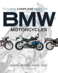 Title: The Complete Book of BMW Motorcycles: Every Model Since 1923, Author: Ian Falloon