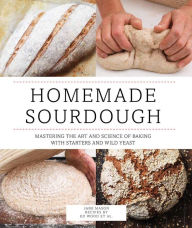 Title: Homemade Sourdough: Mastering the Art and Science of Baking with Starters and Wild Yeast, Author: Ed Wood