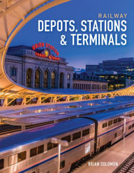 Title: Railway Depots, Stations & Terminals, Author: Brian Solomon