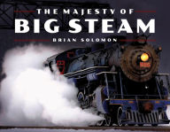 Title: The Majesty of Big Steam, Author: Brian Solomon