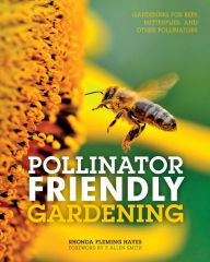 Title: Pollinator Friendly Gardening: Gardening for Bees, Butterflies, and Other Pollinators, Author: Rhonda Fleming Hayes
