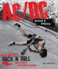 Title: AC/DC, Revised & Updated: High-Voltage Rock 'n' Roll: The Ultimate Illustrated History, Author: Phil Sutcliffe