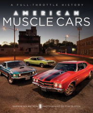 Title: American Muscle Cars: A Full-Throttle History, Author: Darwin Holmstrom