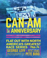 Title: Can-Am 50th Anniversary: Flat Out with North America's Greatest Race Series 1966-74, Author: George Levy