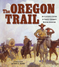 Title: The Oregon Trail: An Illustrated Edition of Francis Parkman's Western Adventure, Author: Francis Parkman