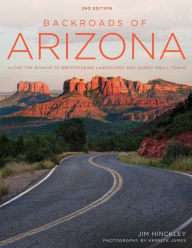 Title: Backroads of Arizona - Second Edition: Along the Byways to Breathtaking Landscapes and Quirky Small Towns, Author: Jim Hinckley