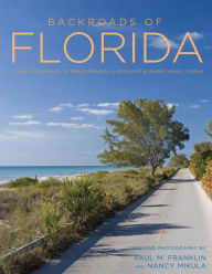 Title: Backroads of Florida - Second Edition: Along the Byways to Breathtaking Landscapes and Quirky Small Towns, Author: Paul M. Franklin