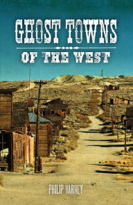 Title: Ghost Towns of the West, Author: Philip Varney