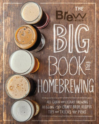 Title: The Brew Your Own Big Book of Homebrewing: All-Grain and Extract Brewing * Kegging * 50+ Craft Beer Recipes * Tips and Tricks from the Pros, Author: Brew Your Own