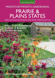 Title: Prairie & Plains States Month-by-Month Gardening: What to Do Each Month to Have a Beautiful Garden All Year, Author: Cathy Wilkinson-Barash