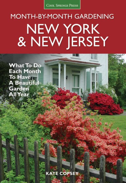 New York & New Jersey Month-by-Month Gardening: What to Do Each Month to Have a Beautiful Garden All Year