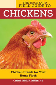 Title: The Backyard Field Guide to Chickens, Author: Christine Heinrichs