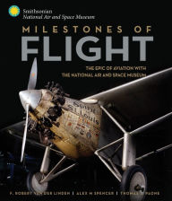 Title: Milestones of Flight: The Epic of Aviation with the National Air and Space Museum, Author: F. Robert van der Linden