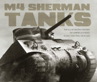 Title: M4 Sherman Tanks: The Illustrated History of America's Most Iconic Fighting Vehicles (PagePerfect NOOK Book), Author: Michael E. Haskew