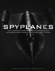 Title: Spyplanes: The Illustrated Guide to Manned Reconnaissance and Surveillance Aircraft from World War I to Today, Author: Norman Polmar