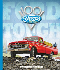Title: Ford Tough: 100 Years of Ford Trucks, Author: Patrick R. Foster