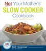 Not Your Mother's Slow Cooker Cookbook, Revised and Expanded: 400 Perfect-Every-Time Recipes